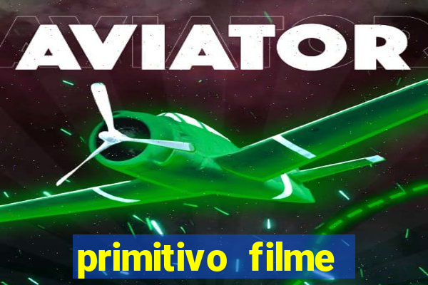 primitivo filme completo dublado mega filmes