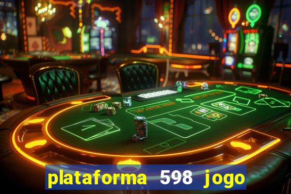 plataforma 598 jogo é confiável