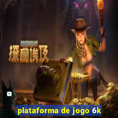 plataforma de jogo 6k