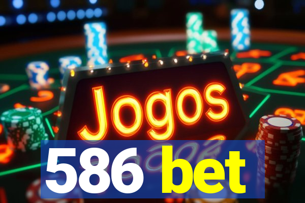 586 bet