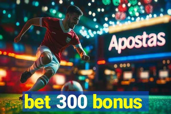 bet 300 bonus