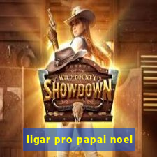 ligar pro papai noel