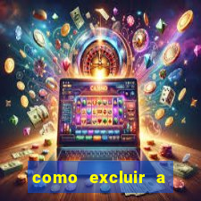 como excluir a conta do fortune tiger