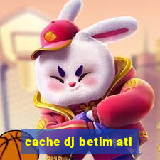 cache dj betim atl