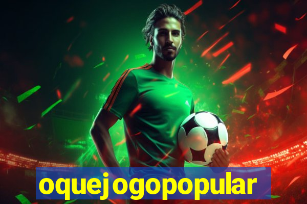 oquejogopopular