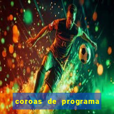 coroas de programa são paulo