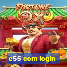 e55 com login