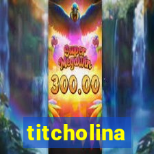 titcholina