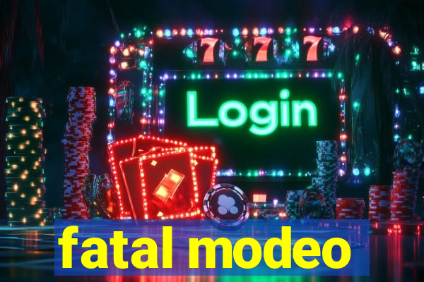 fatal modeo