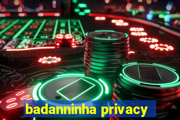 badanninha privacy