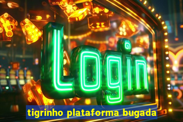 tigrinho plataforma bugada