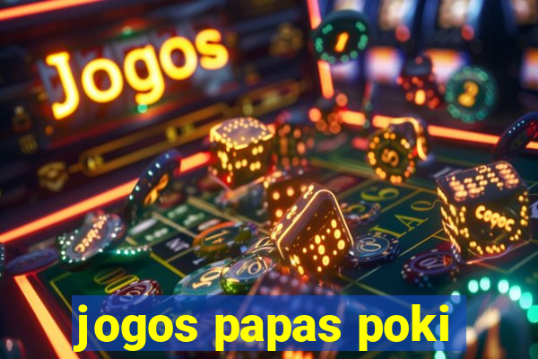 jogos papas poki