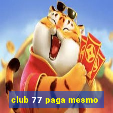 club 77 paga mesmo