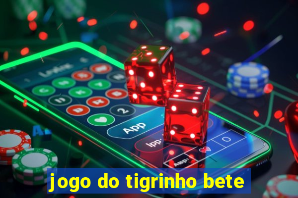 jogo do tigrinho bete