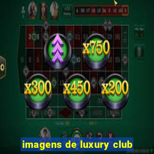 imagens de luxury club