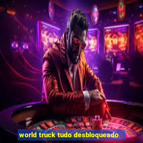 world truck tudo desbloqueado