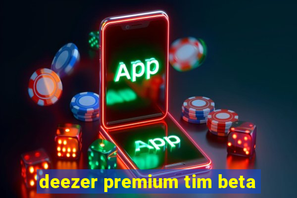 deezer premium tim beta