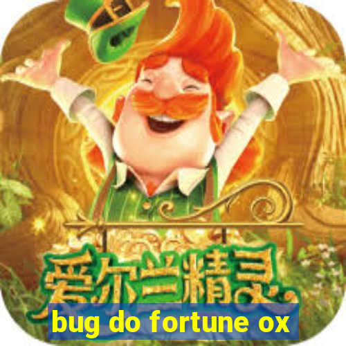 bug do fortune ox