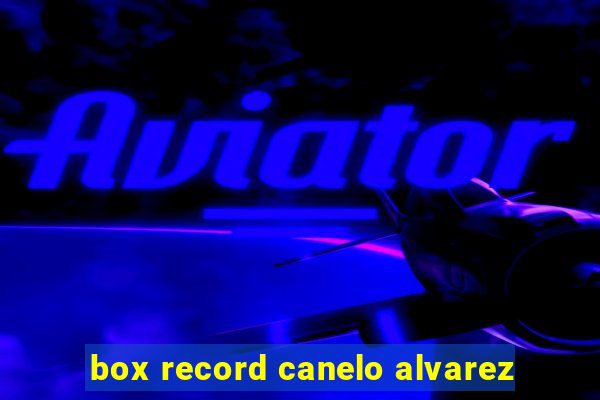 box record canelo alvarez