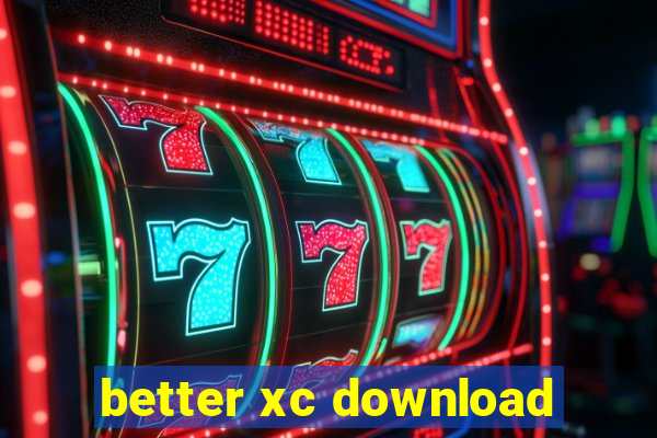 better xc download