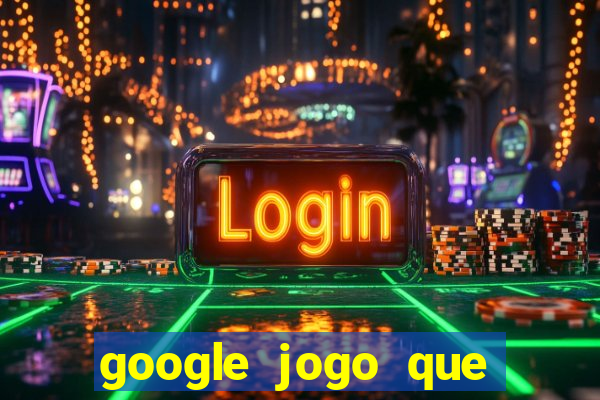 google jogo que ganha dinheiro de verdade