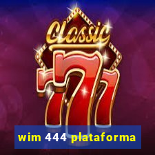 wim 444 plataforma