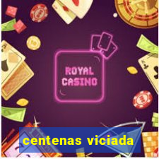 centenas viciada