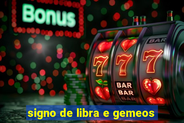 signo de libra e gemeos