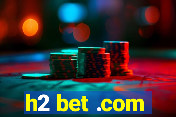 h2 bet .com