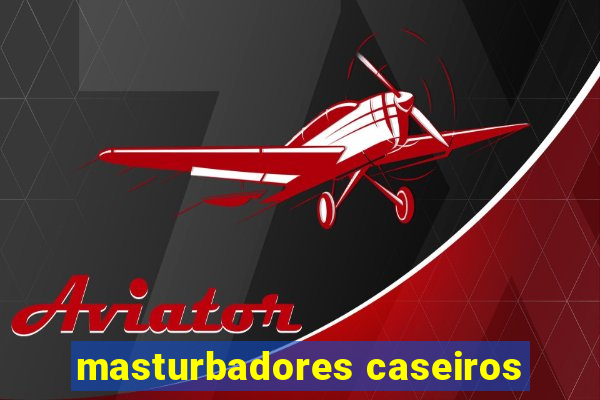 masturbadores caseiros