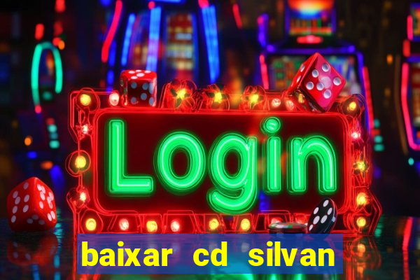 baixar cd silvan santos 茅 hoje