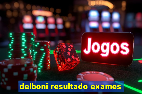 delboni resultado exames