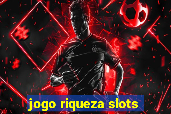 jogo riqueza slots