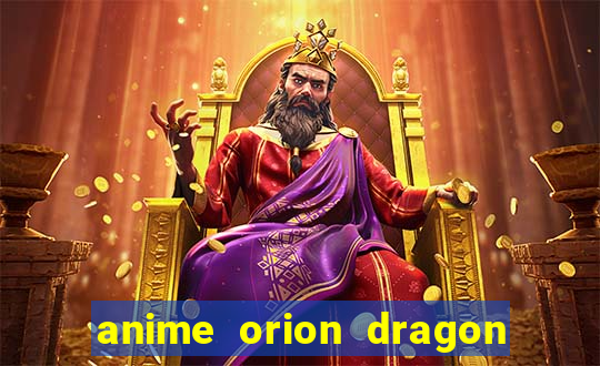 anime orion dragon ball super