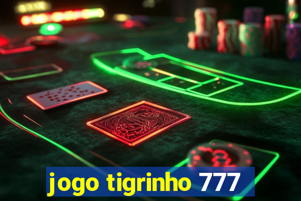 jogo tigrinho 777