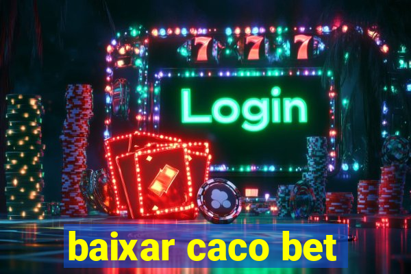 baixar caco bet