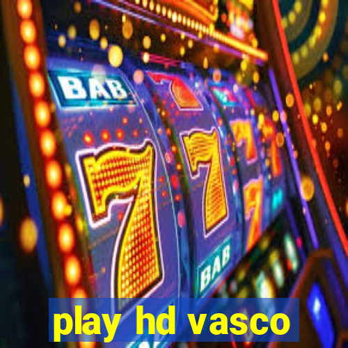 play hd vasco