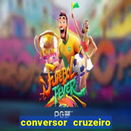 conversor cruzeiro para real