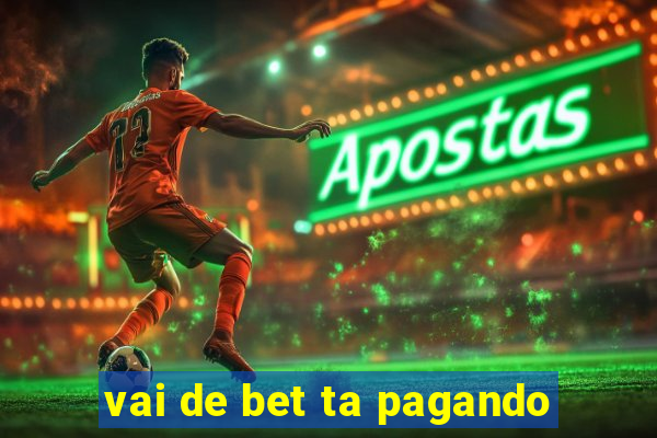 vai de bet ta pagando