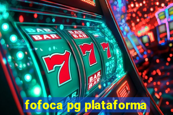 fofoca pg plataforma