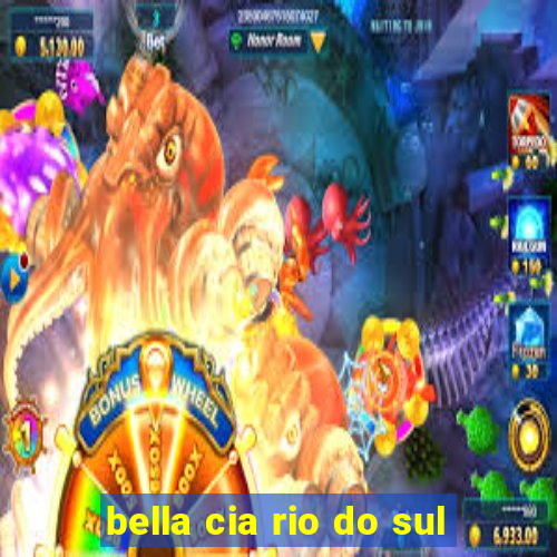 bella cia rio do sul