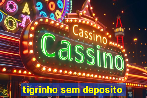 tigrinho sem deposito