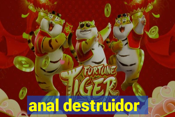 anal destruidor