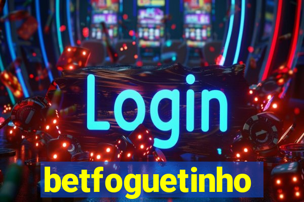 betfoguetinho