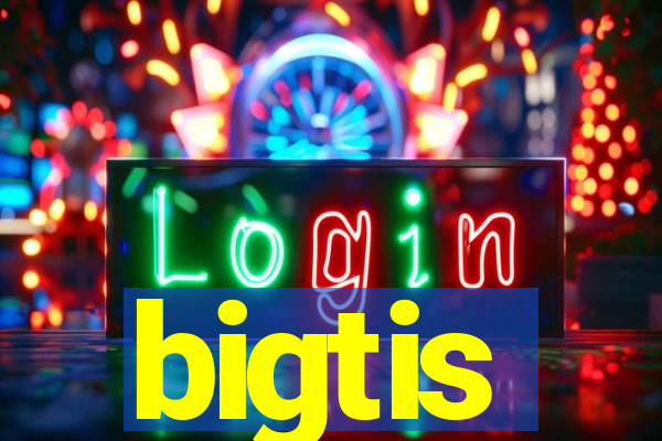 bigtis