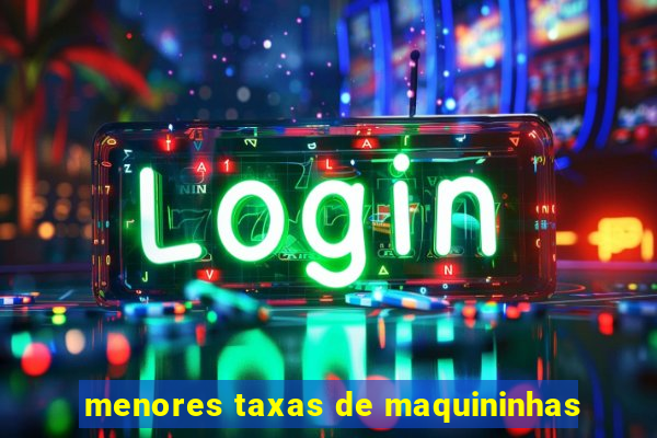 menores taxas de maquininhas