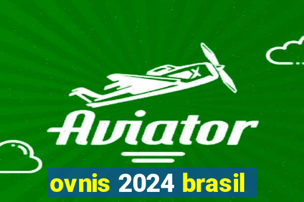 ovnis 2024 brasil