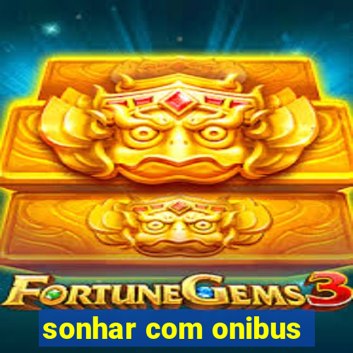 sonhar com onibus