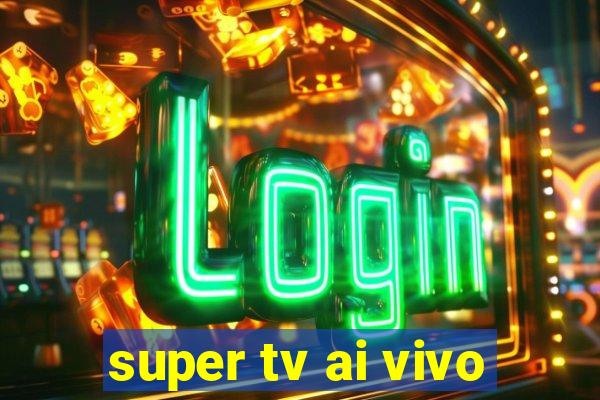 super tv ai vivo