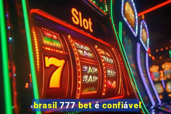 brasil 777 bet é confiável